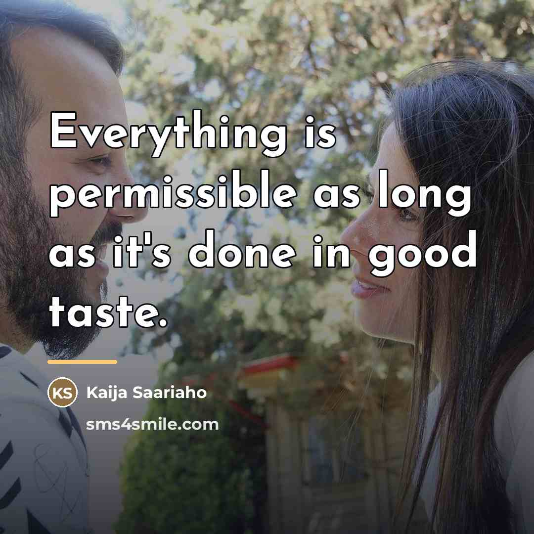 “Everything is permissible as long as it's done in good…” quote by Kaija Saariaho