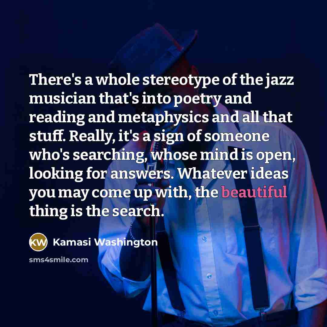 “There's a whole stereotype of the jazz musician that's into…” quote by Kamasi Washington