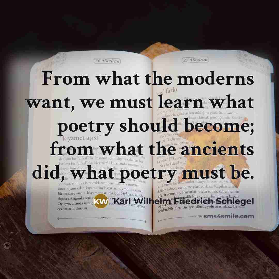 “From what the moderns want, we must learn what poetry…” quote by Karl Wilhelm Friedrich Schlegel