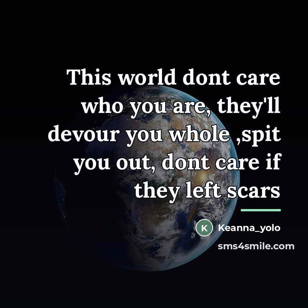 “This world dont care who you are, they'll devour you…” quote by Keanna_yolo