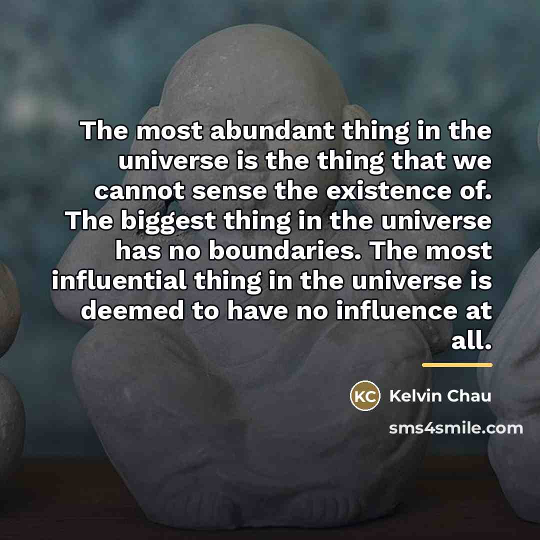 “The most abundant thing in the universe is the thing…” quote by Kelvin Chau