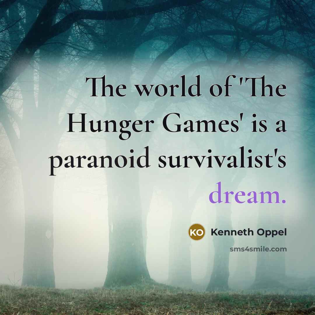“The world of 'The Hunger Games' is a paranoid survivalist's…” quote by Kenneth Oppel