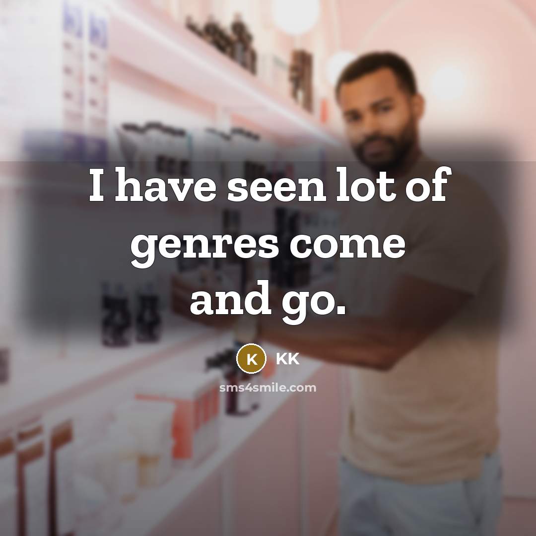 “I have seen lot of genres come and go.…” quote by KK