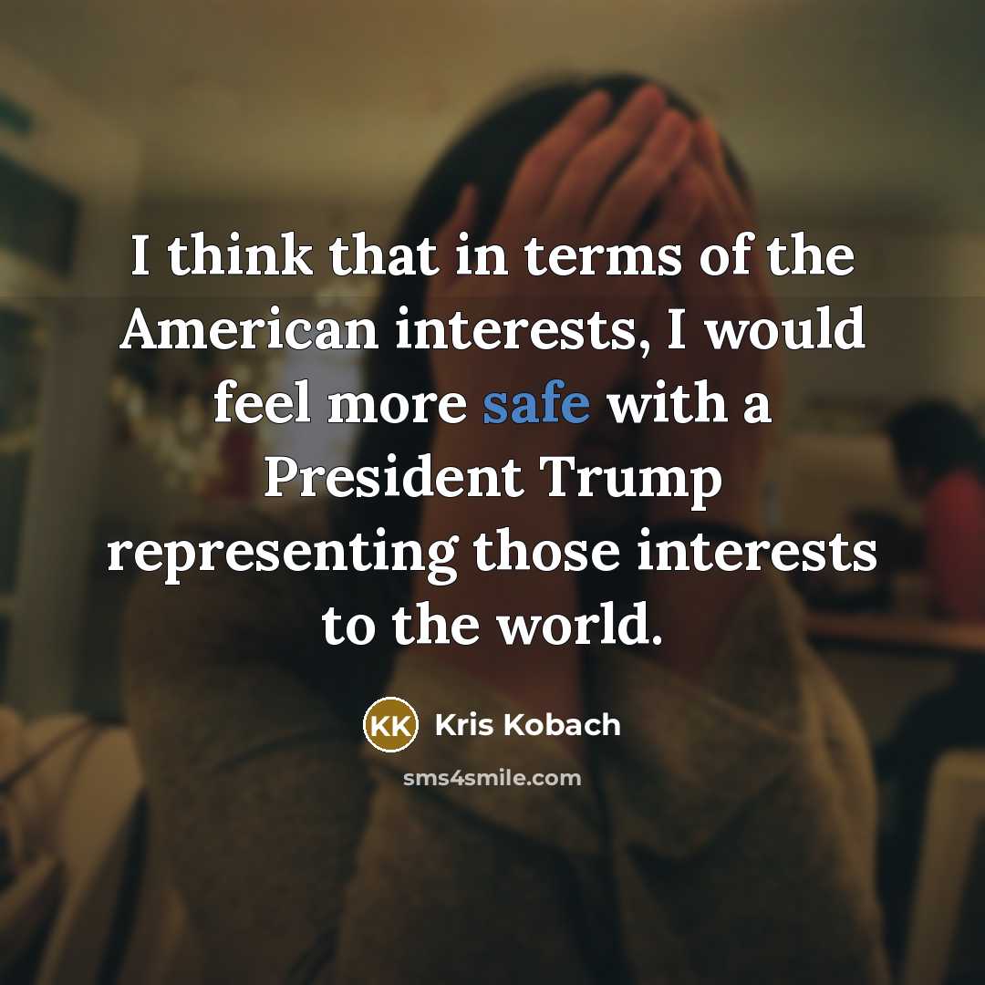 “I think that in terms of the American interests, I…” quote by Kris Kobach