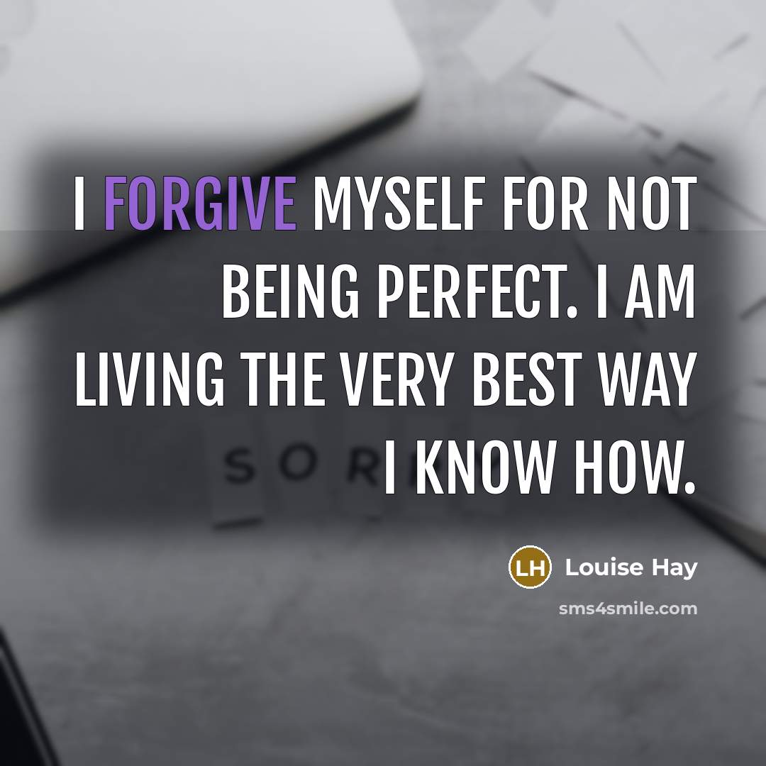 “I forgive myself for not being perfect. I am living…” quote by Louise Hay
