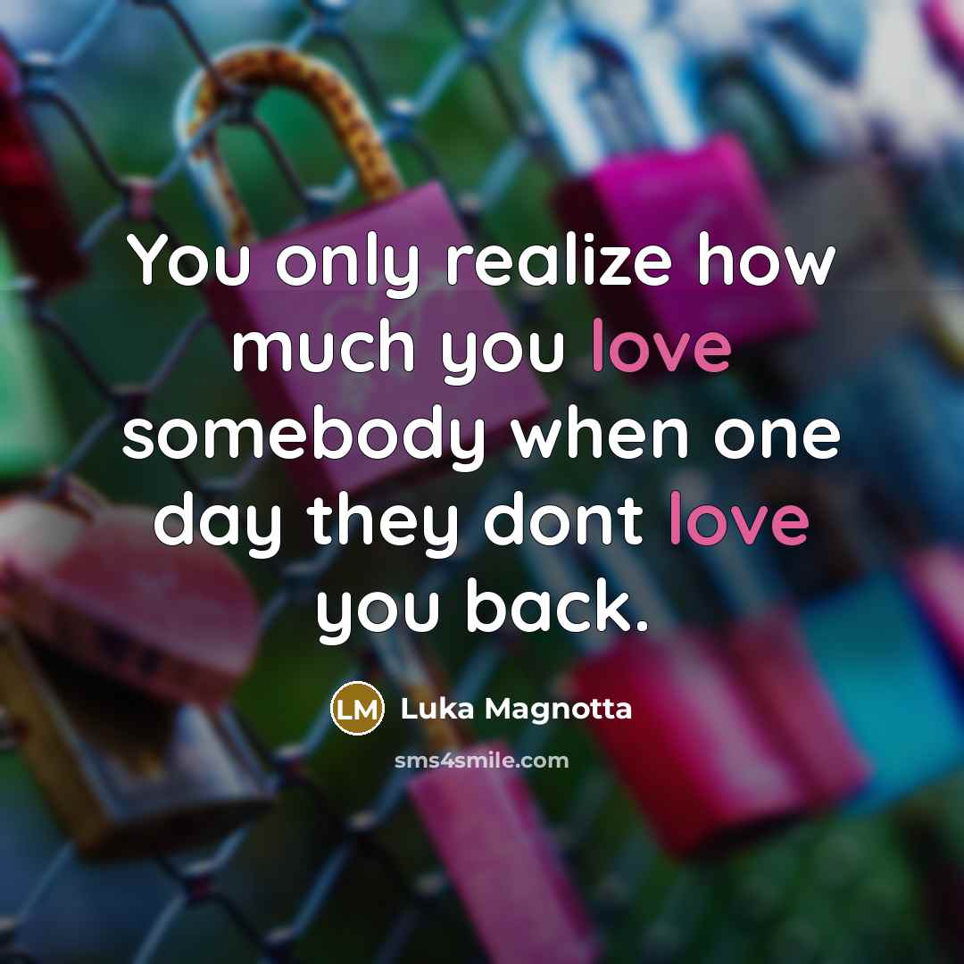 “You only realize how much you love somebody when one…” quote by Luka Magnotta
