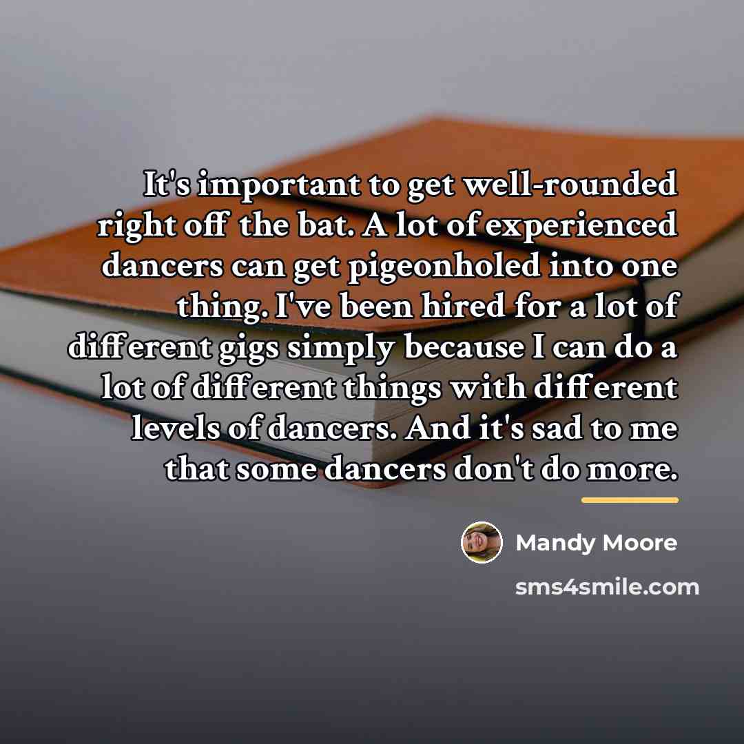 “It's important to get well-rounded right off the bat. A…” quote by Mandy Moore