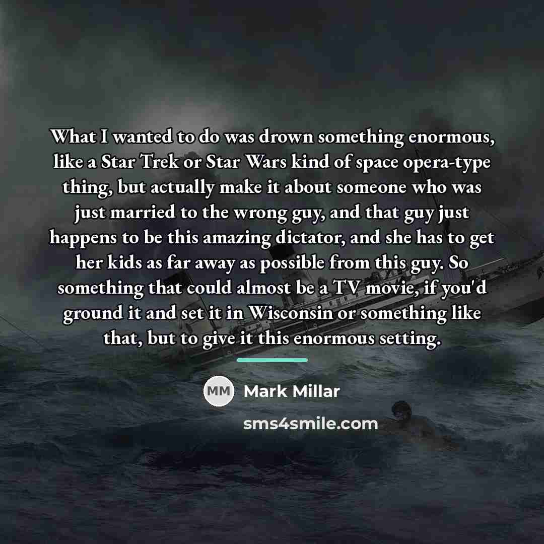“What I wanted to do was drown something enormous, like…” quote by Mark Millar