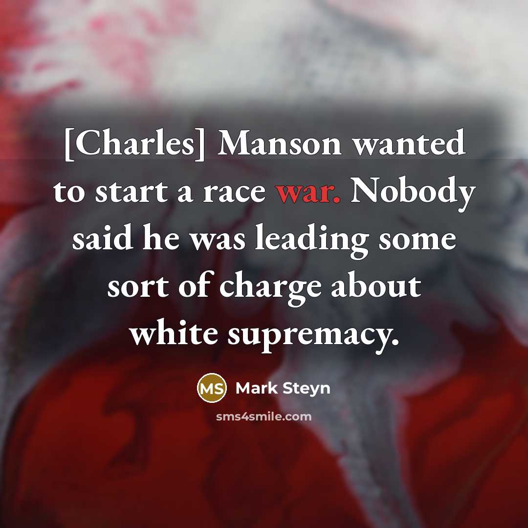 “[Charles] Manson wanted to start a race war. Nobody said…” quote by Mark Steyn