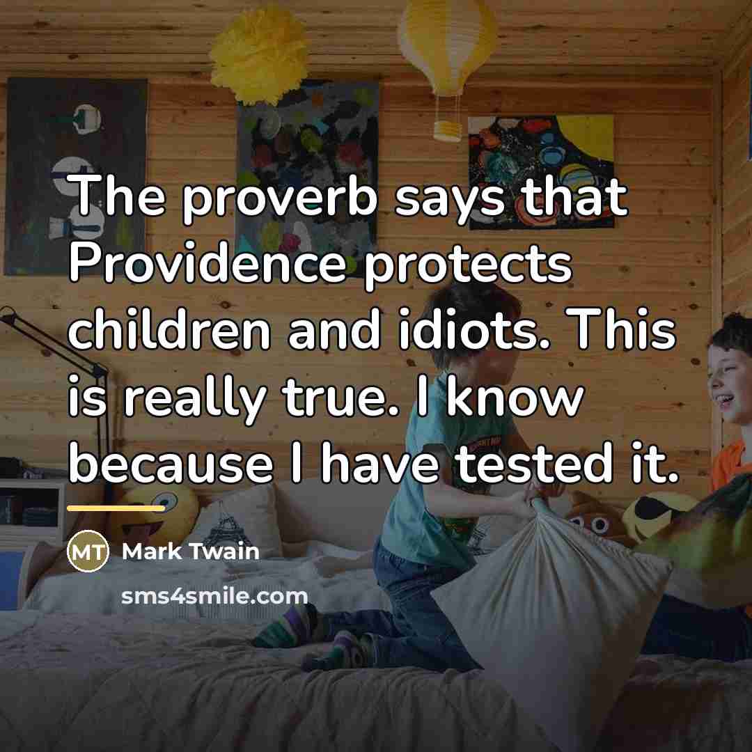 “The proverb says that Providence protects children and idiots. This…” quote by Mark Twain