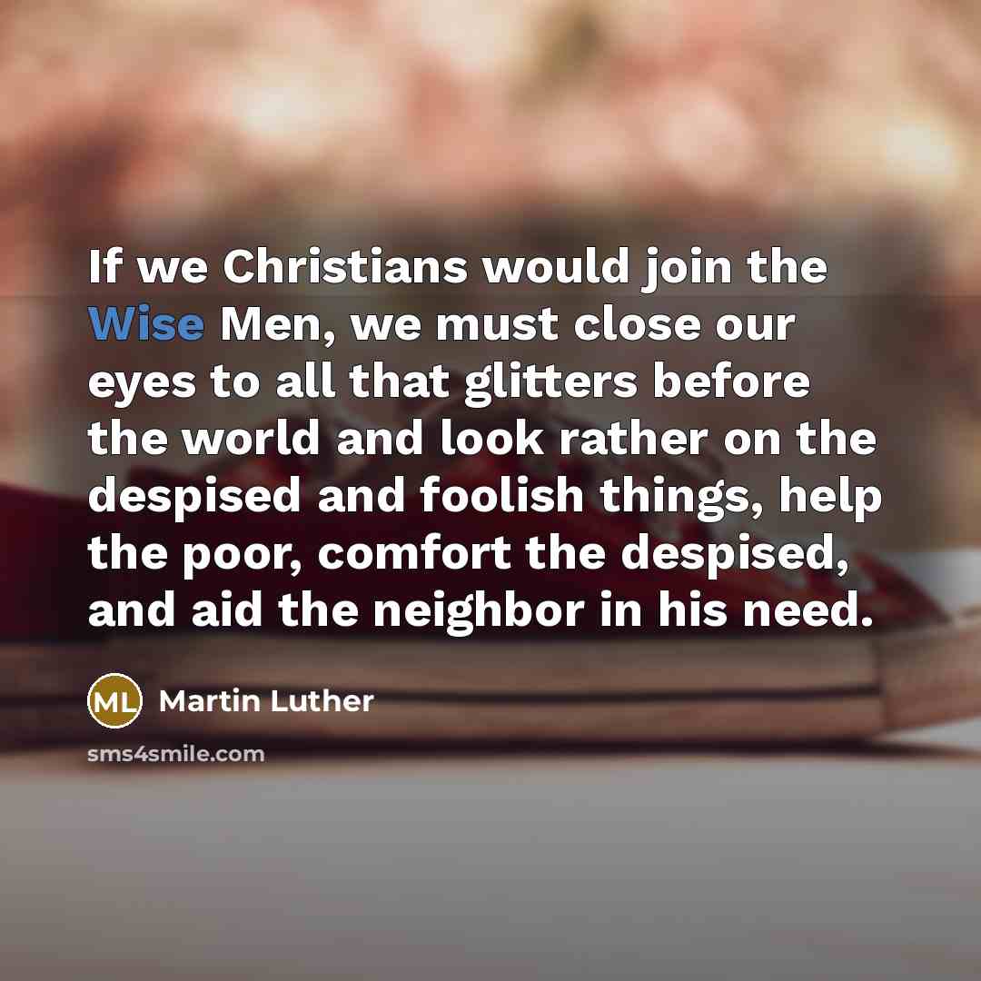 “If we Christians would join the Wise Men, we must…” quote by Martin Luther