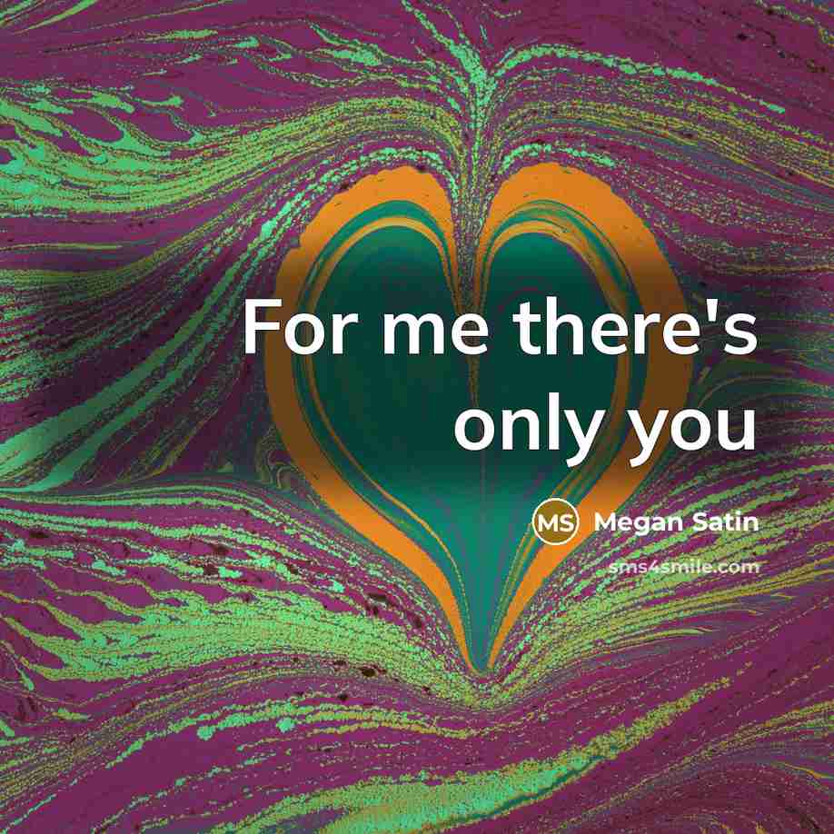 “For me there's only you…” quote by Megan Satin