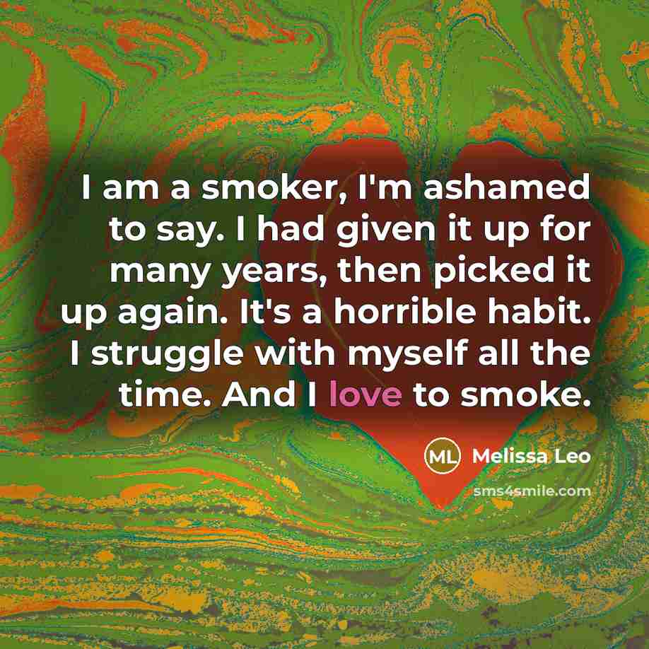 “I am a smoker, I'm ashamed to say. I had…” quote by Melissa Leo