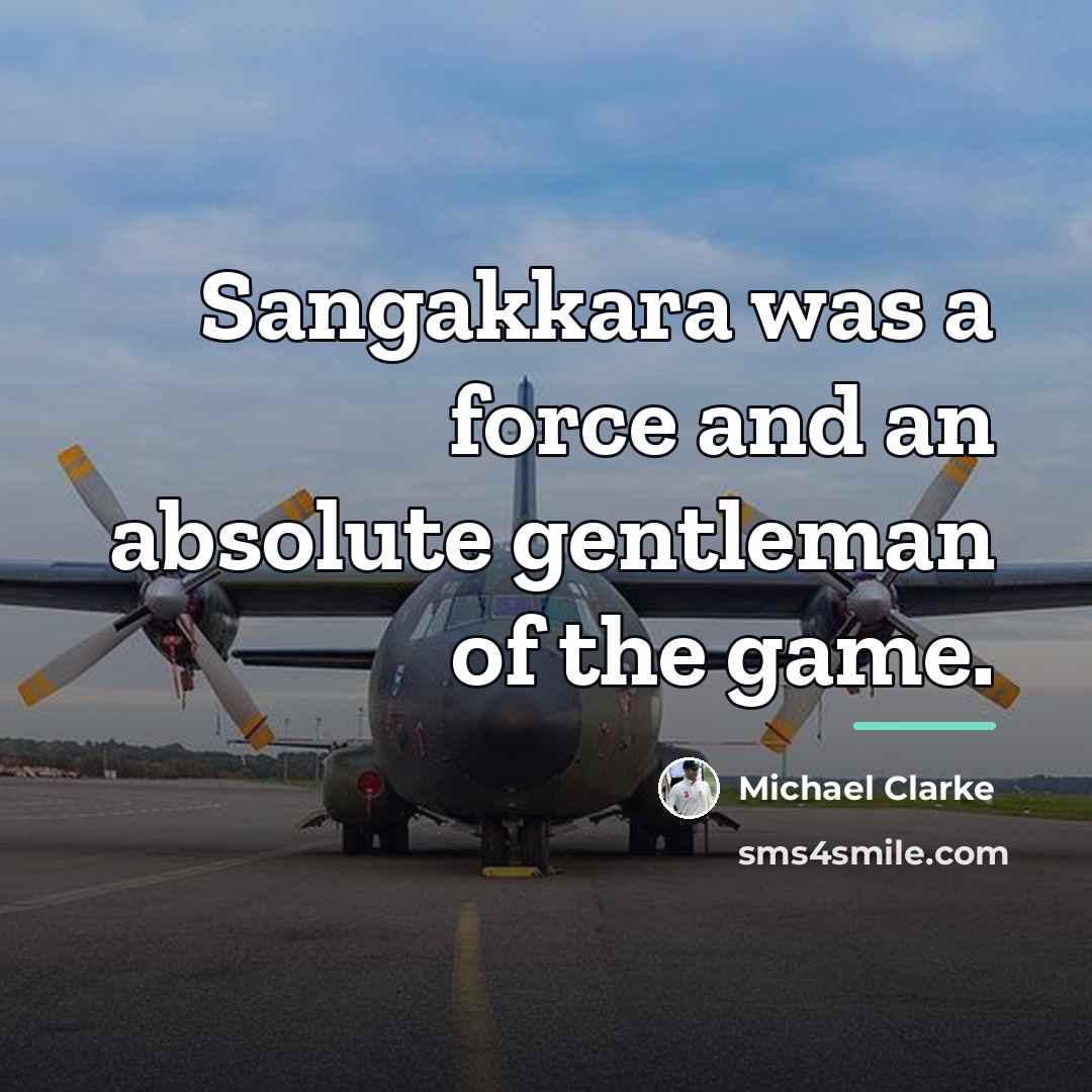 “Sangakkara was a force and an absolute gentleman of the…” quote by Michael Clarke