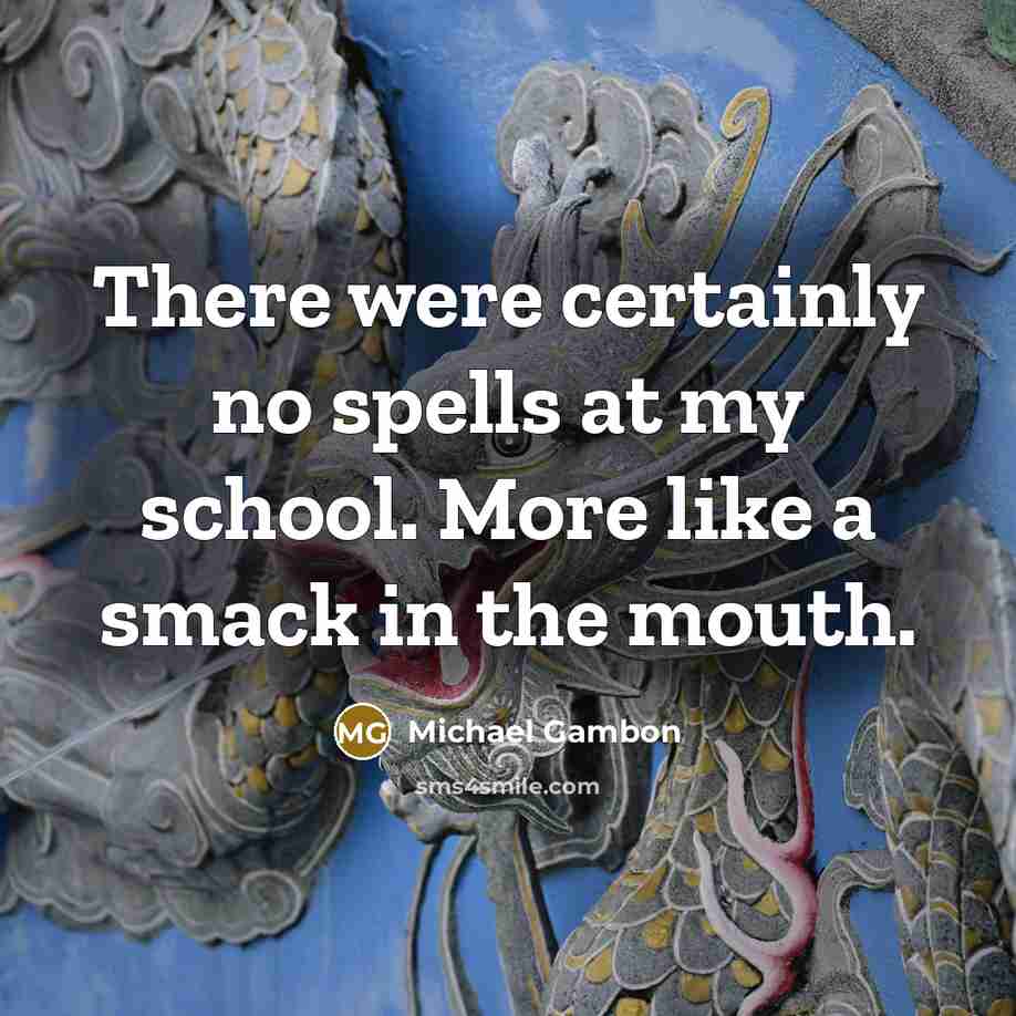 “There were certainly no spells at my school. More like…” quote by Michael Gambon