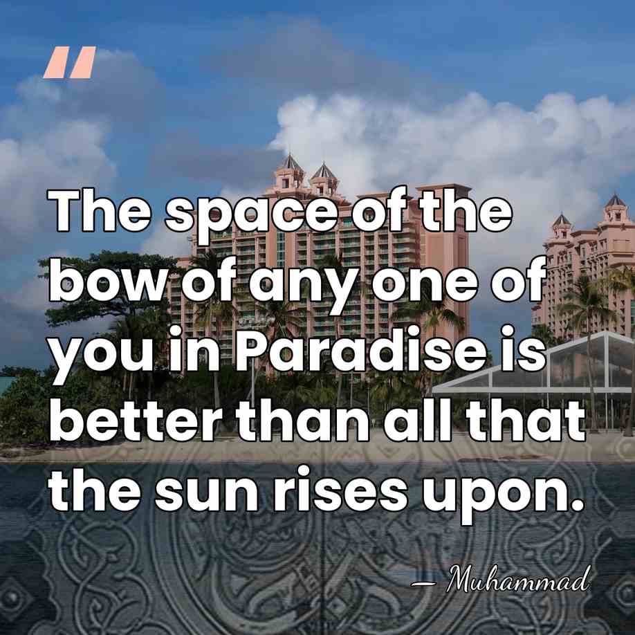 The space of the bow of any one of you in Paradise&hellip; - Muhammad
