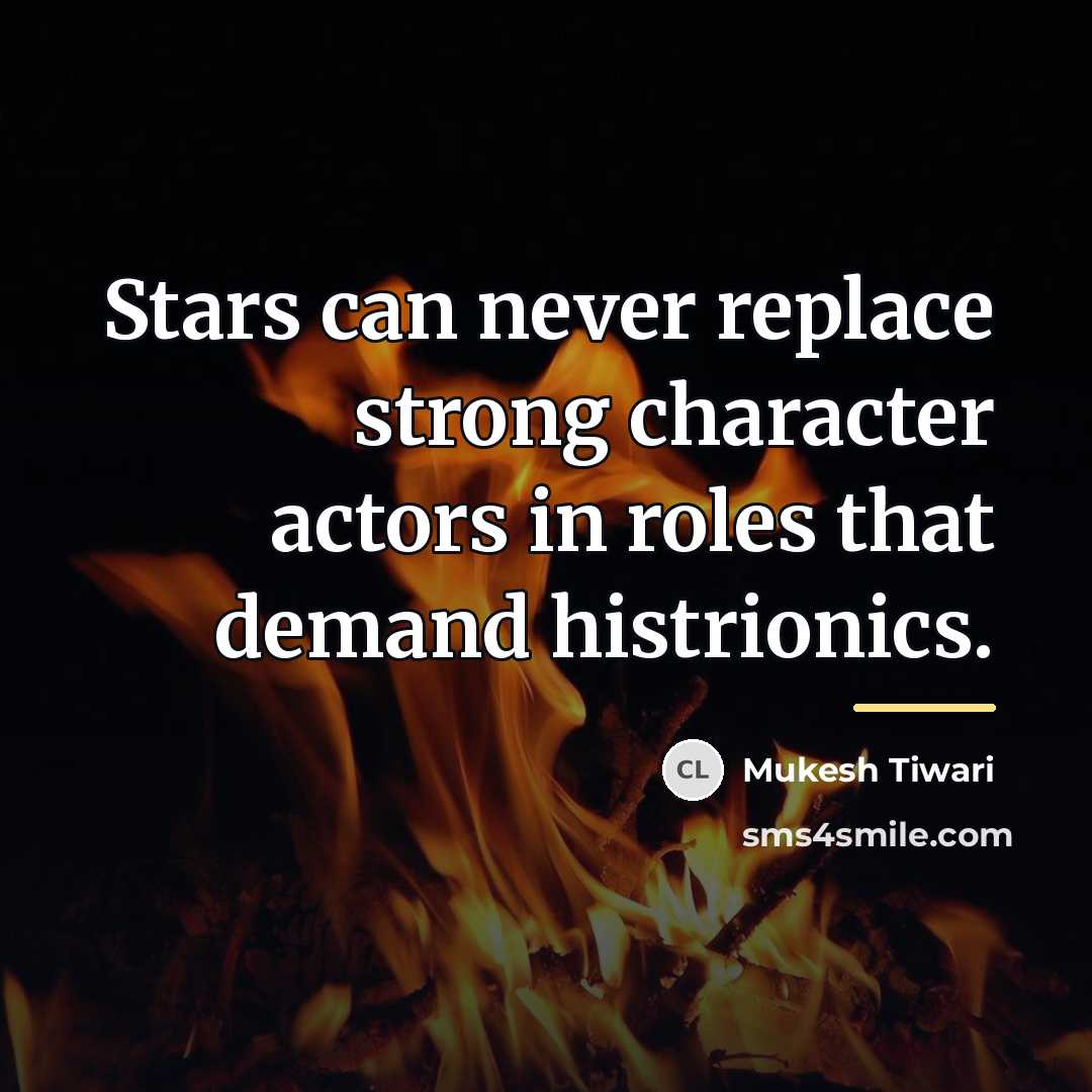 “Stars can never replace strong character actors in roles that…” quote by Mukesh Tiwari