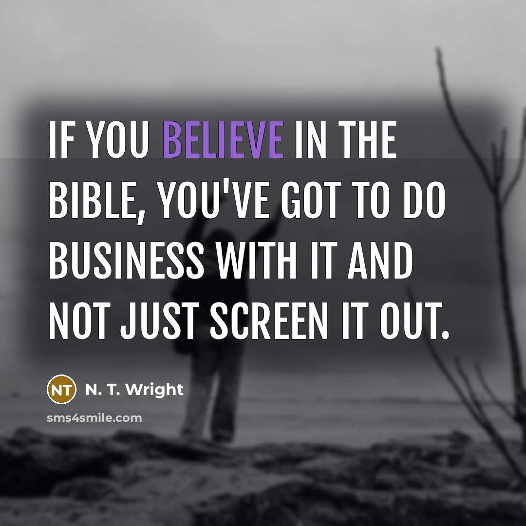 “If you believe in the Bible, you've got to do…” quote by N. T. Wright
