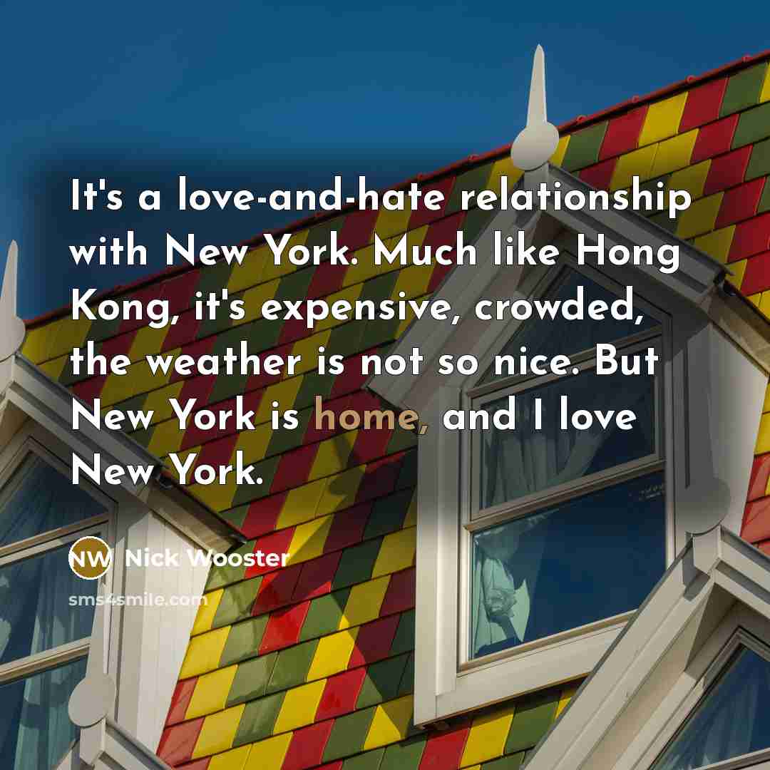 “It's a love-and-hate relationship with New York. Much like Hong…” quote by Nick Wooster