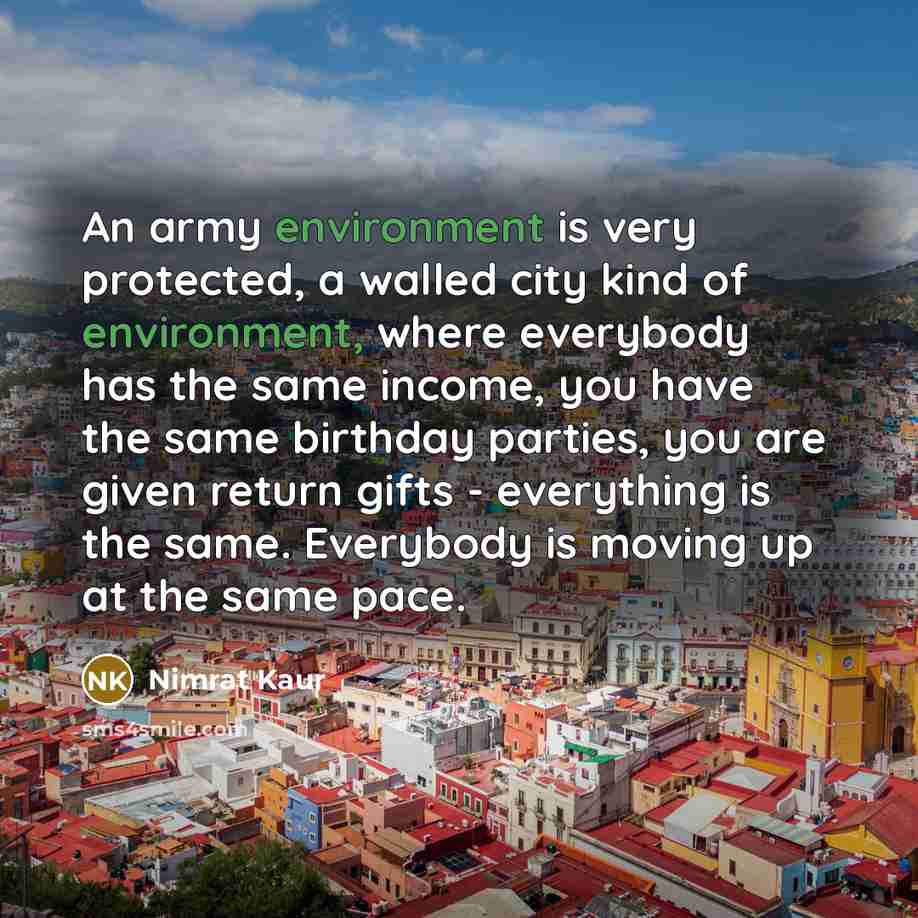 “An army environment is very protected, a walled city kind…” quote by Nimrat Kaur
