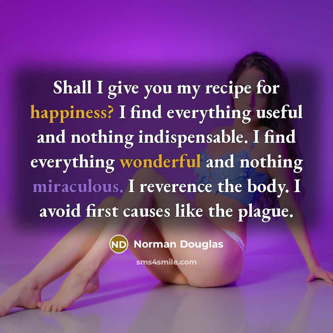 “Shall I give you my recipe for happiness? I find…” quote by Norman Douglas