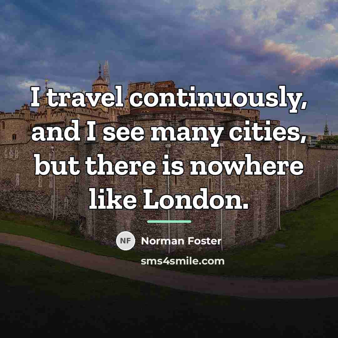“I travel continuously, and I see many cities, but there…” quote by Norman Foster