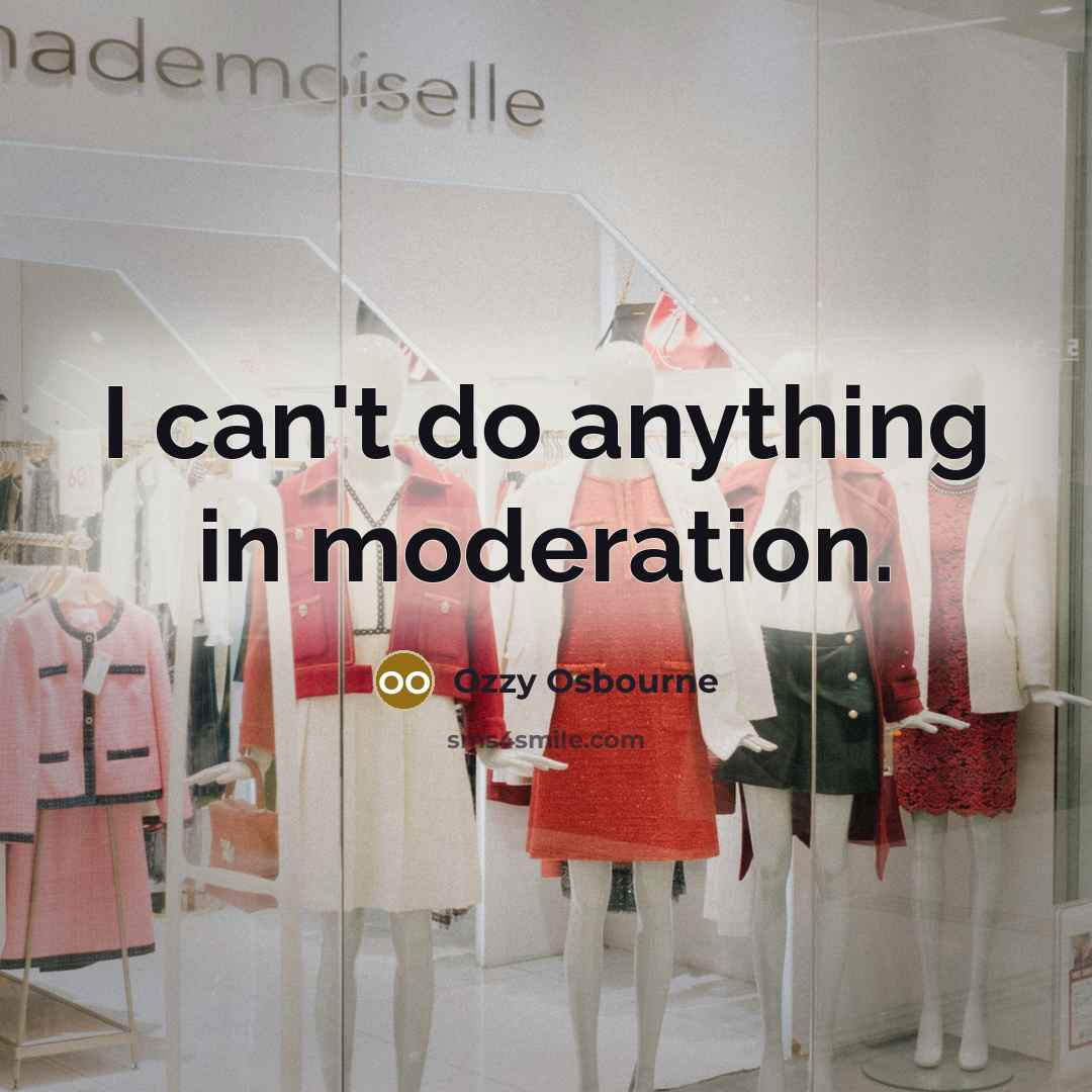“I can't do anything in moderation.…” quote by Ozzy Osbourne