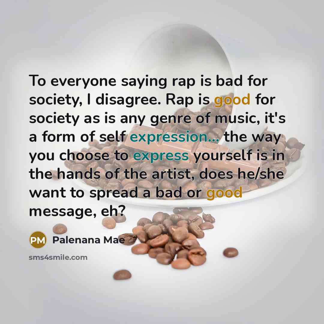 “To everyone saying rap is bad for society, I disagree.…” quote by Palenana Mae
