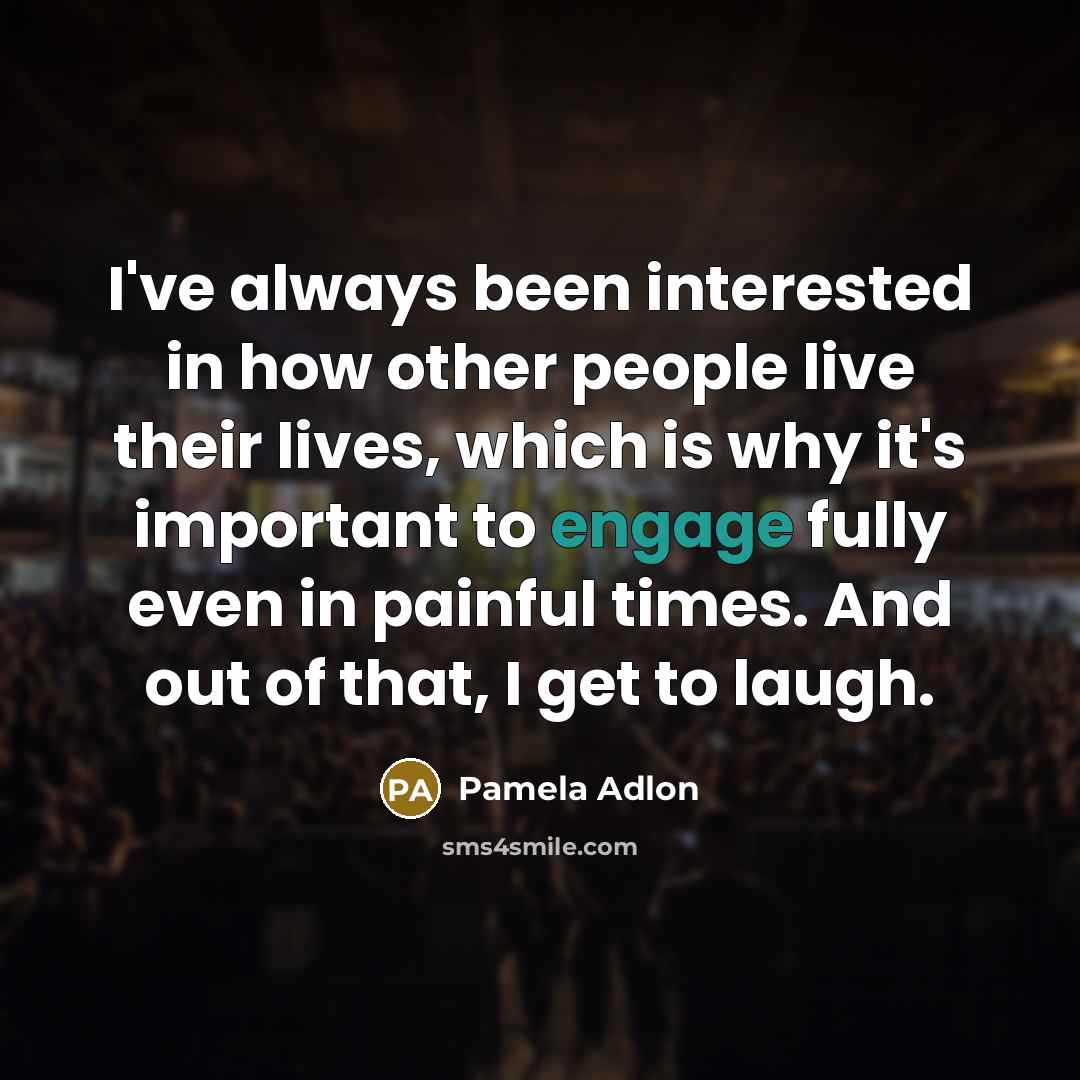 “I've always been interested in how other people live their…” quote by Pamela Adlon