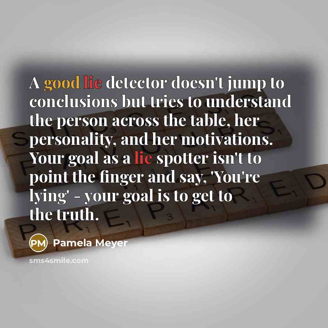 “A good lie detector doesn't jump to conclusions but tries…” quote by Pamela Meyer