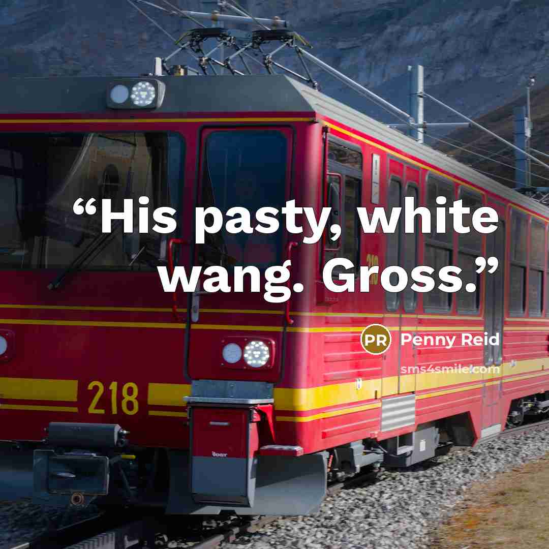“His pasty, white wang. Gross.” quote by Penny Reid