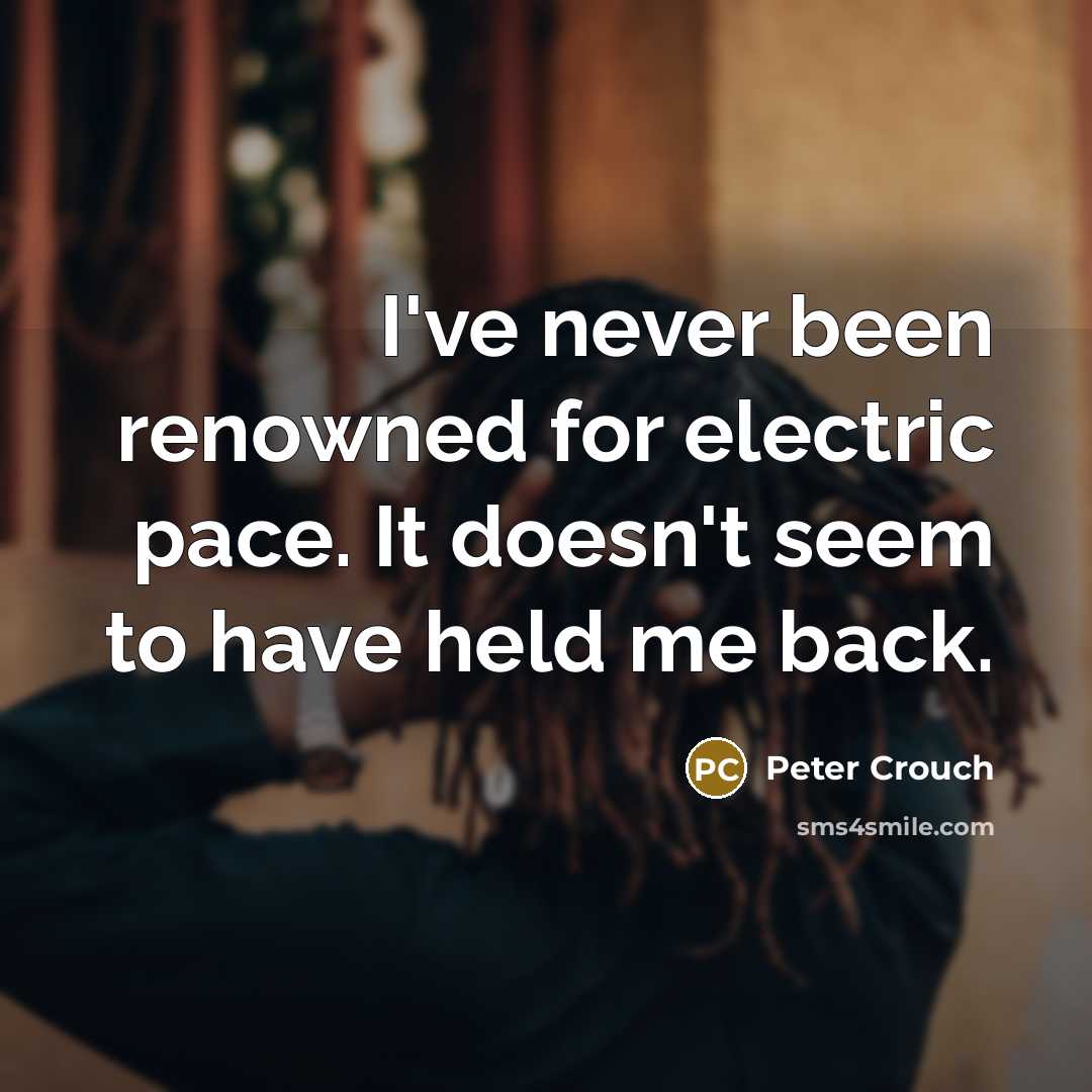 “I've never been renowned for electric pace. It doesn't seem…” quote by Peter Crouch