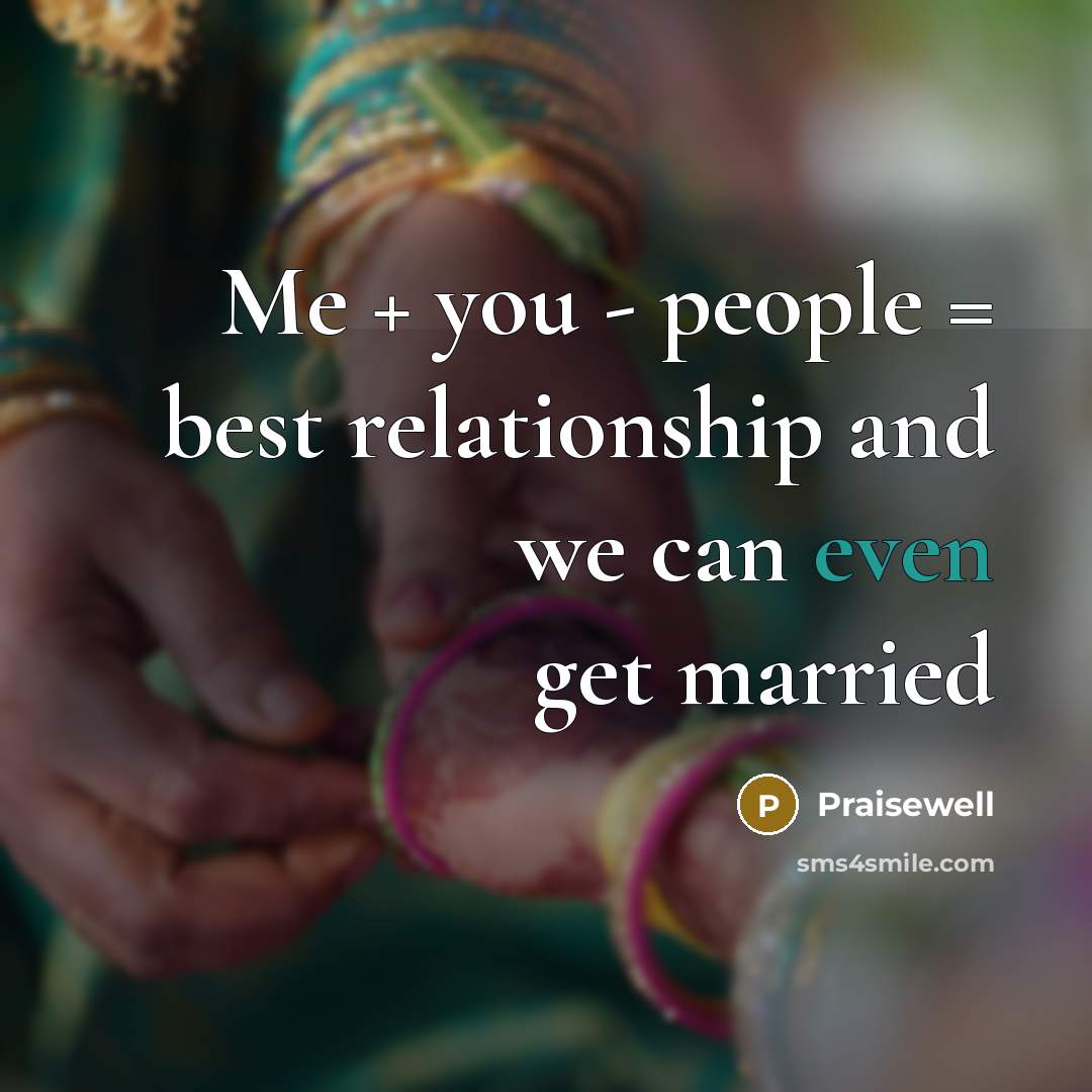 “Me + you - people = best relationship and we can even get married” quote by Praisewell