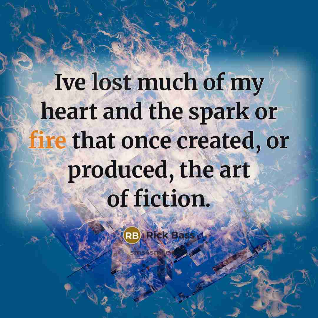 “Ive lost much of my heart and the spark or…” quote by Rick Bass