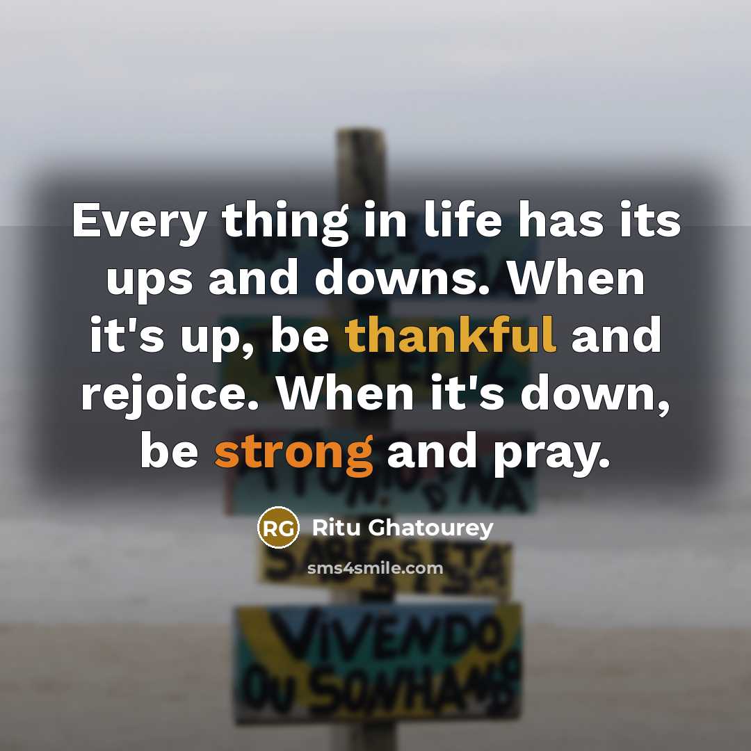 “Every thing in life has its ups and downs. When…” quote by Ritu Ghatourey