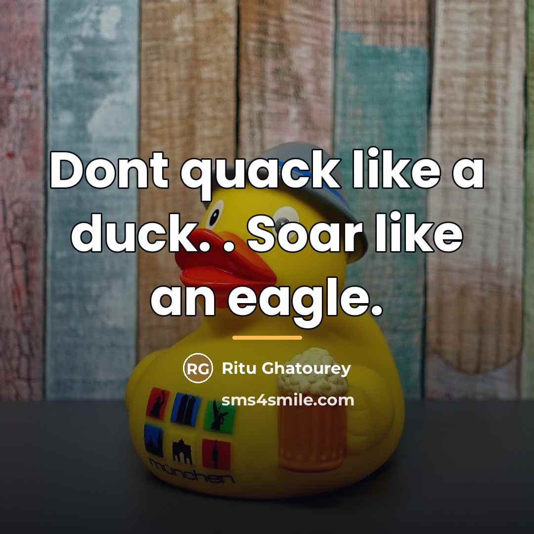 “Dont quack like a duck. . Soar like an eagle.…” quote by Ritu Ghatourey