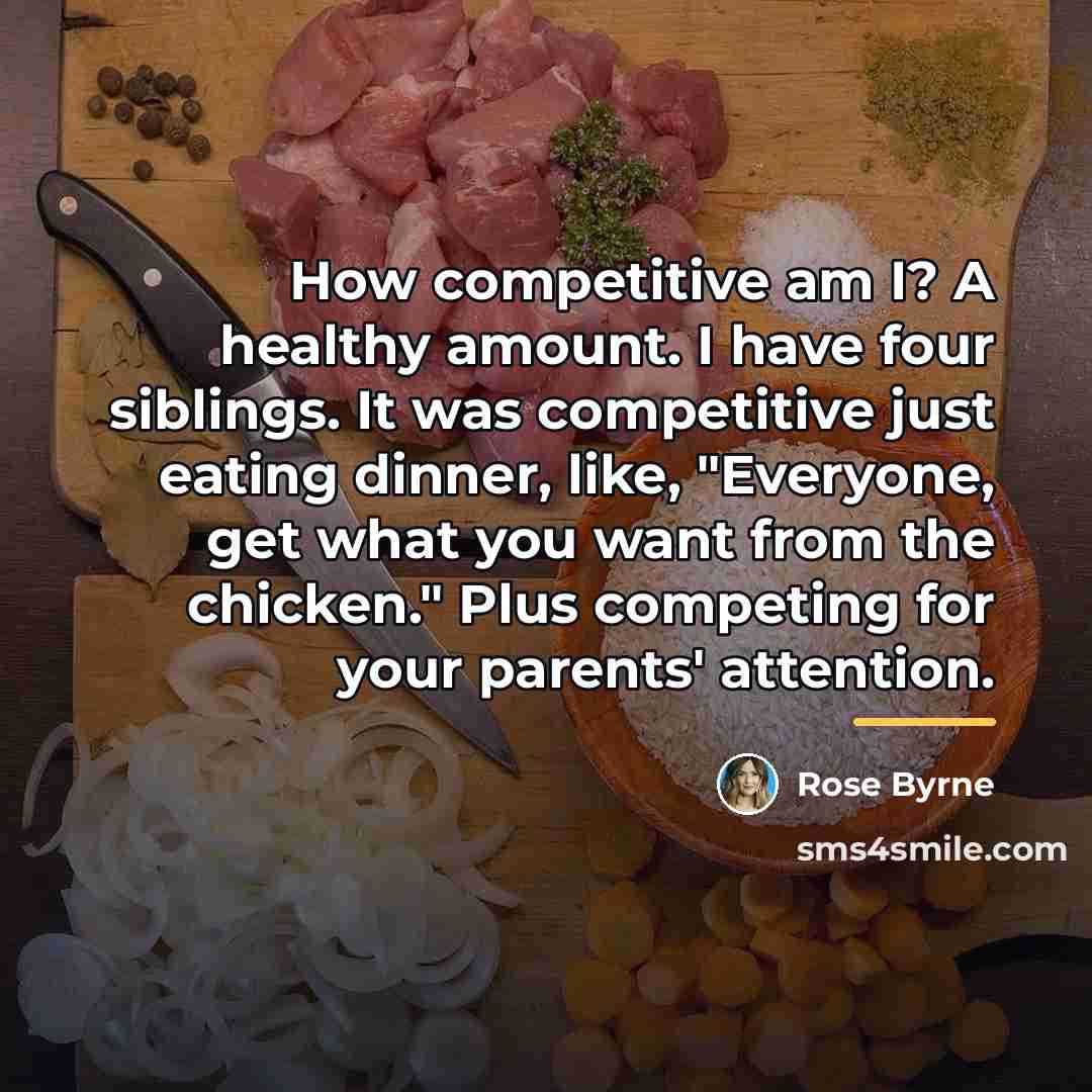 “How competitive am I? A healthy amount. I have four…” quote by Rose Byrne