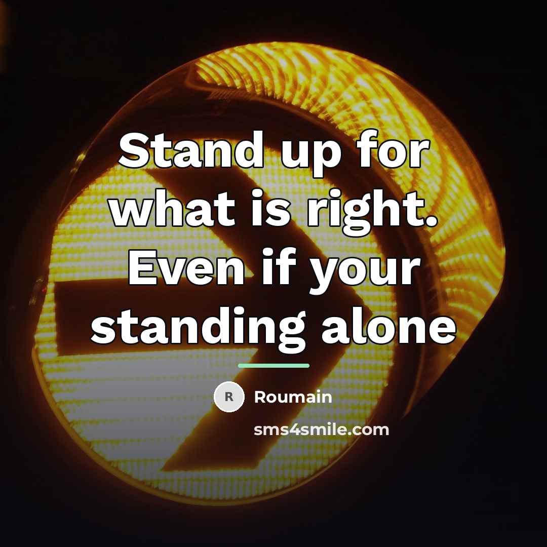 “Stand up for what is right. Even if your standing…” quote by Roumain