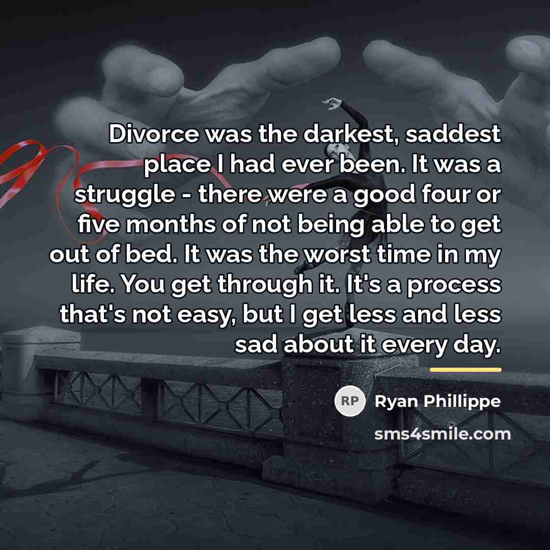 “Divorce was the darkest, saddest place I had ever been.…” quote by Ryan Phillippe