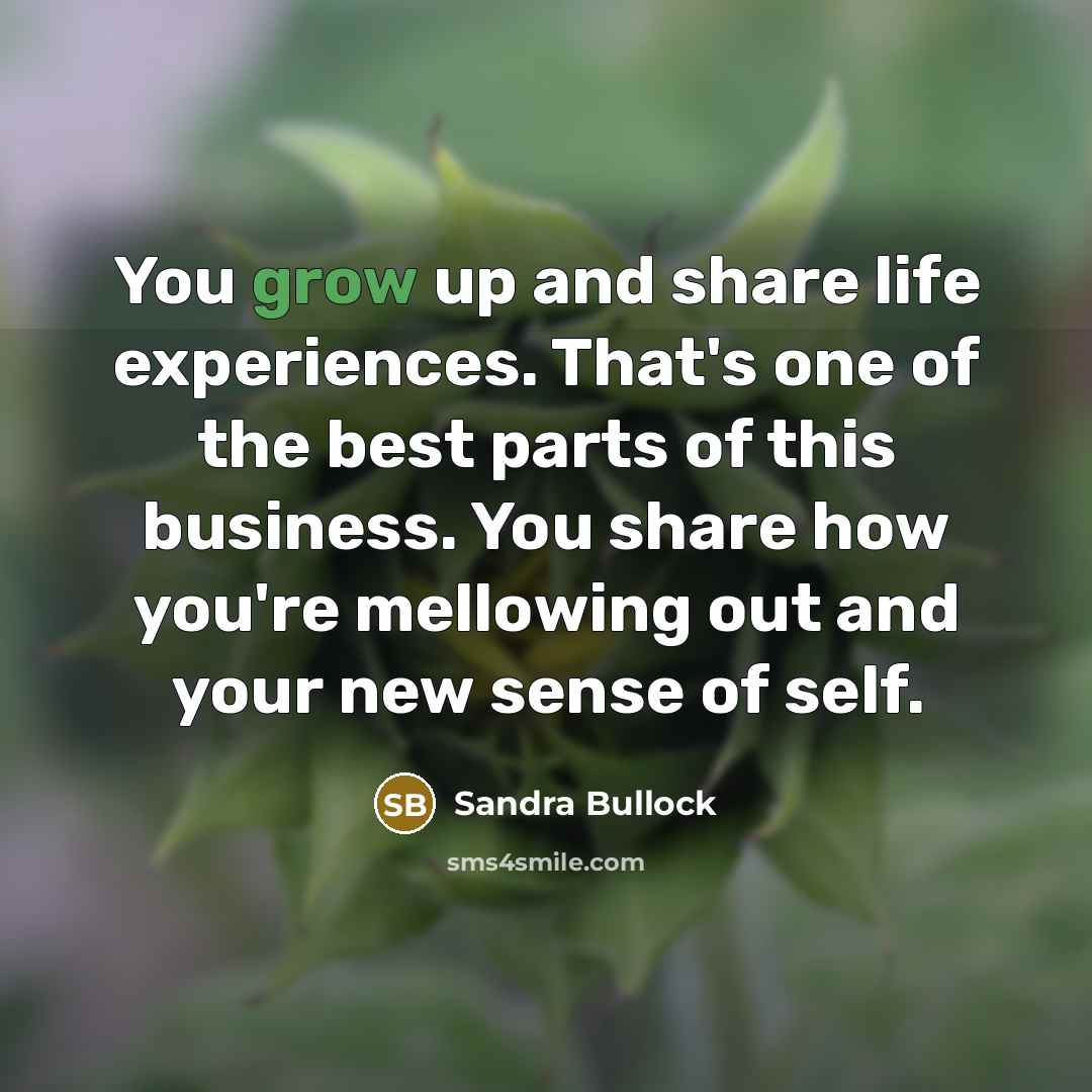 “You grow up and share life experiences. That's one of…” quote by Sandra Bullock