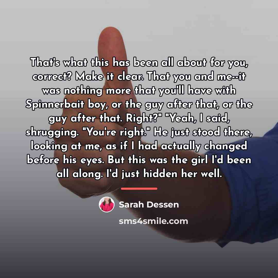 “That's what this has been all about for you, correct?…” quote by Sarah Dessen
