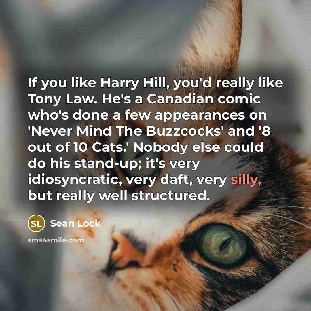 “If you like Harry Hill, you'd really like Tony Law.…” quote by Sean Lock