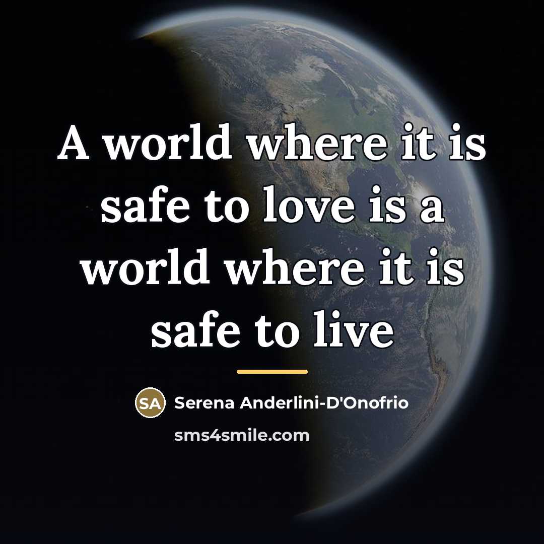 “A world where it is safe to love is a…” quote by Serena Anderlini-D'Onofrio