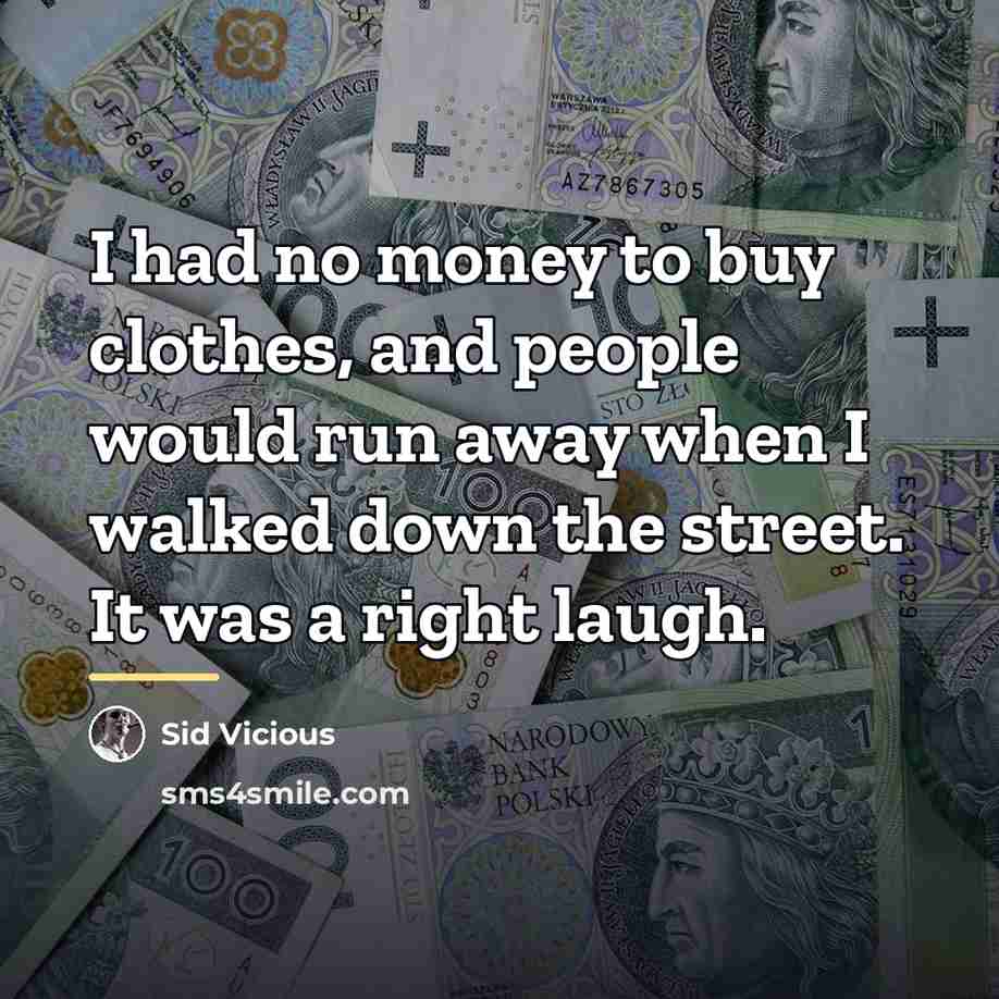 “I had no money to buy clothes, and people would…” quote by Sid Vicious