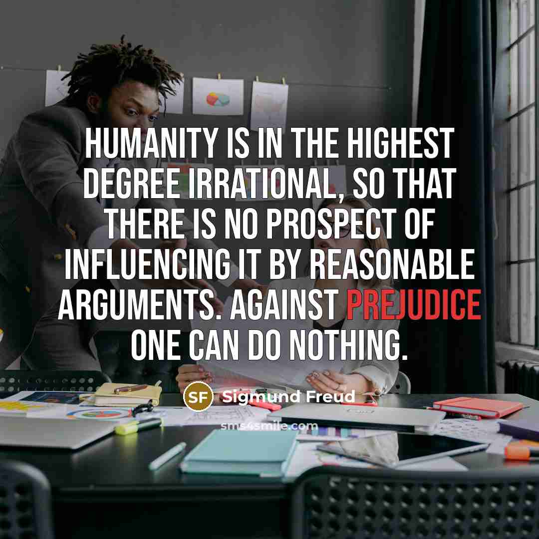 “Humanity is in the highest degree irrational, so that there…” quote by Sigmund Freud