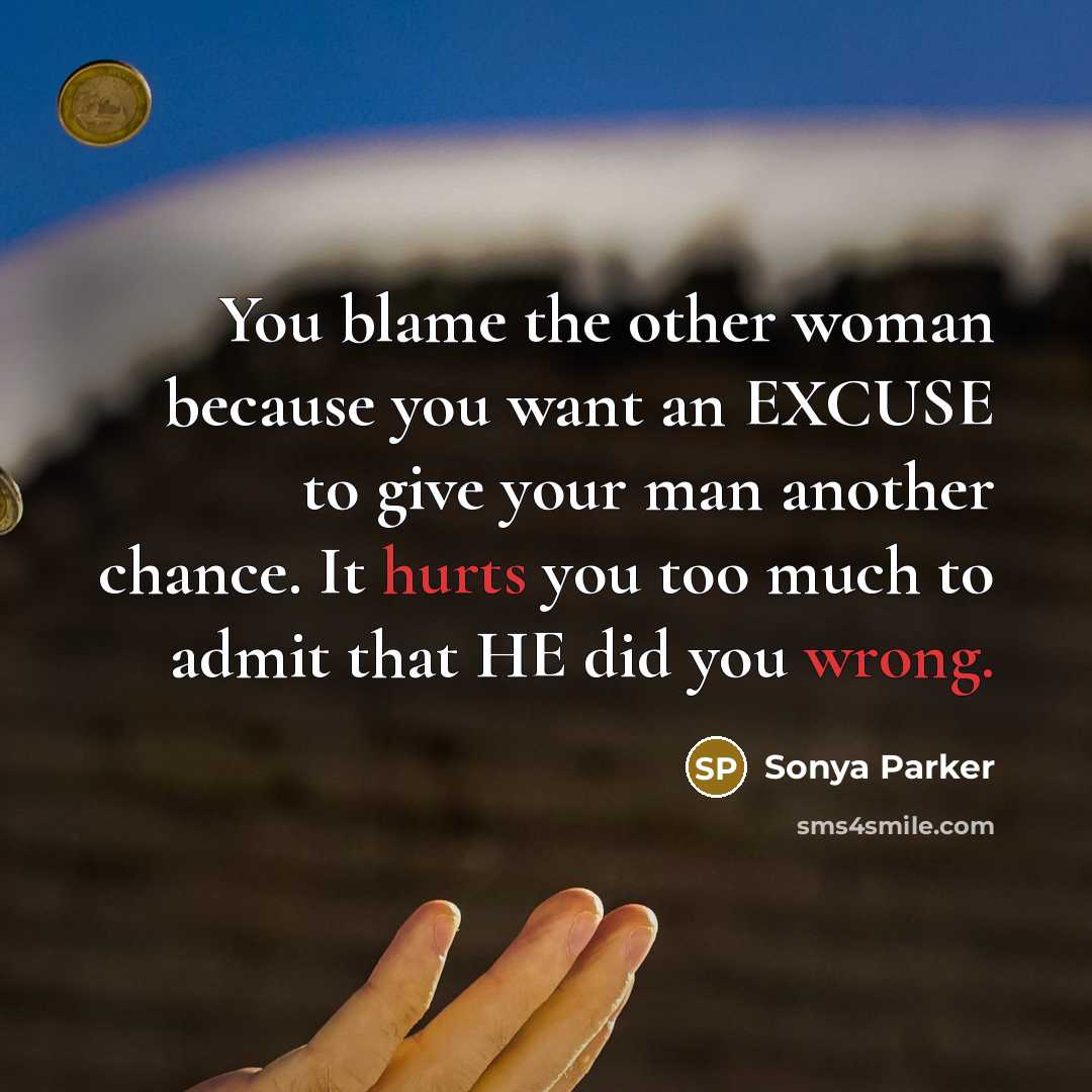“You blame the other woman because you want an EXCUSE…” quote by Sonya Parker