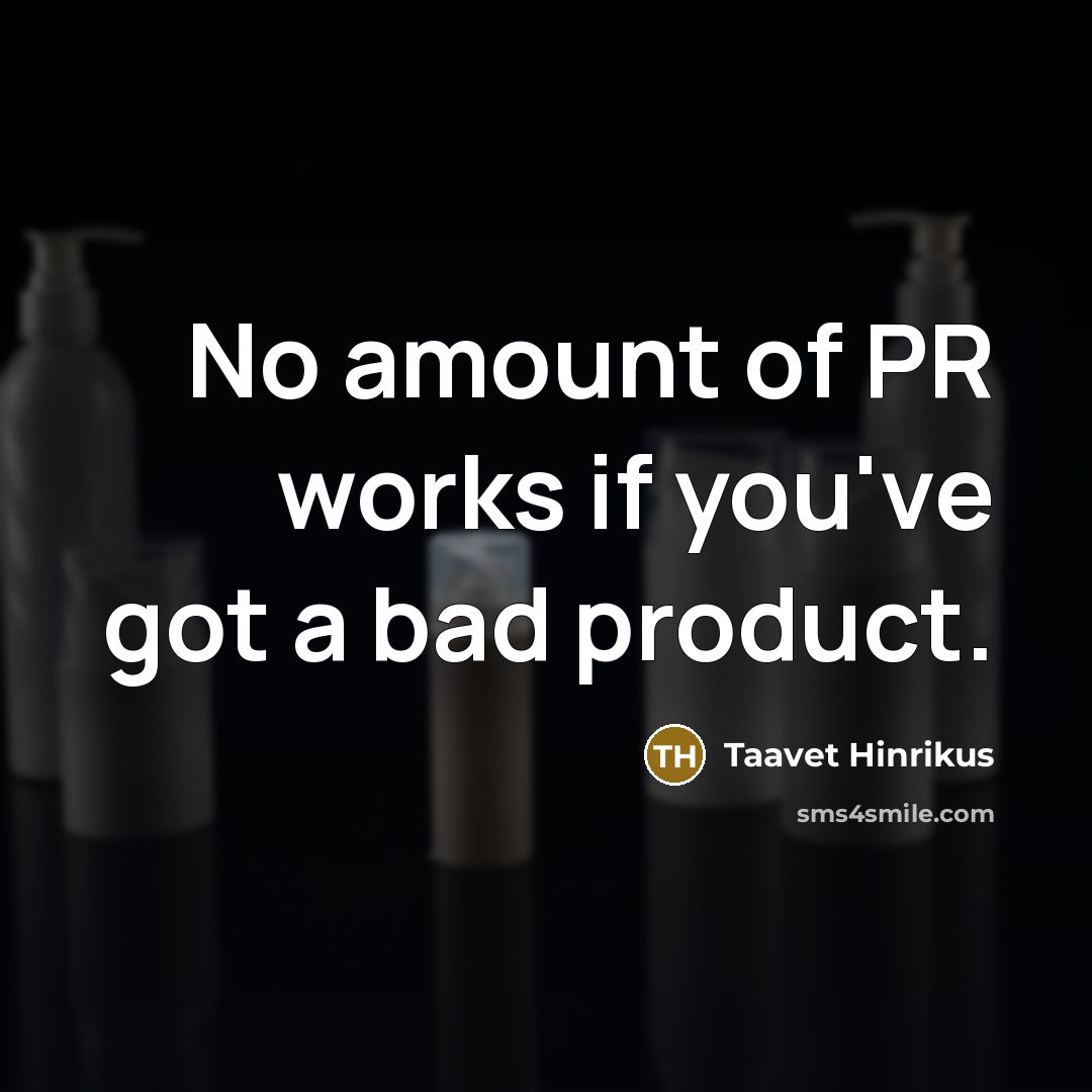 “No amount of PR works if you've got a bad…” quote by Taavet Hinrikus