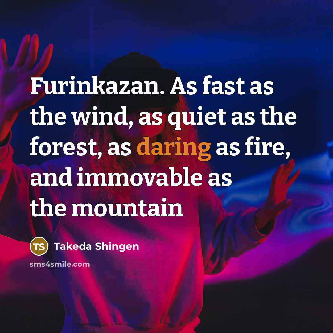 “Furinkazan. As fast as the wind, as quiet as the…” quote by Takeda Shingen