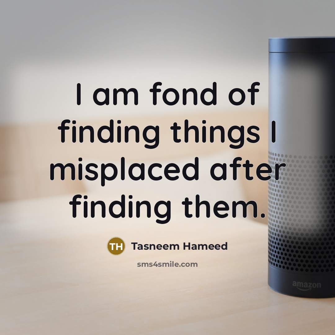 “I am fond of finding things I misplaced after finding…” quote by Tasneem Hameed