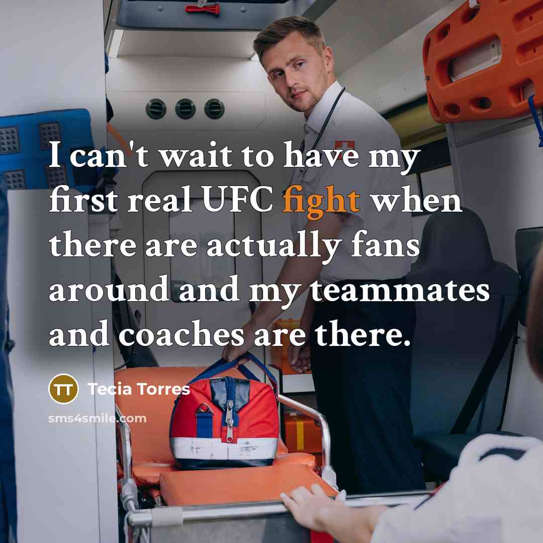 “I can't wait to have my first real UFC fight…” quote by Tecia Torres